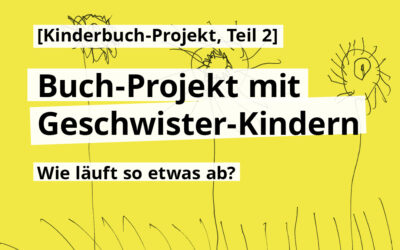 Wie läuft ein gemeinsames Buch-Projekt mit Geschwister-Kindern ab?